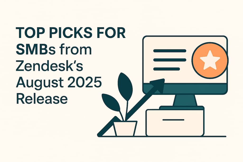 Zendesk Updates for SMBs – August 2025 Zendesk Updates for SMBs - August 2025